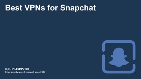 5 Best VPNs for Snapchat — Unblock at School & Work in 2024